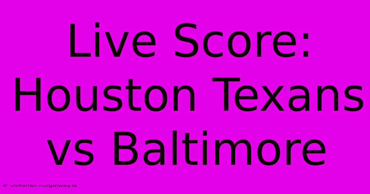 Live Score: Houston Texans Vs Baltimore