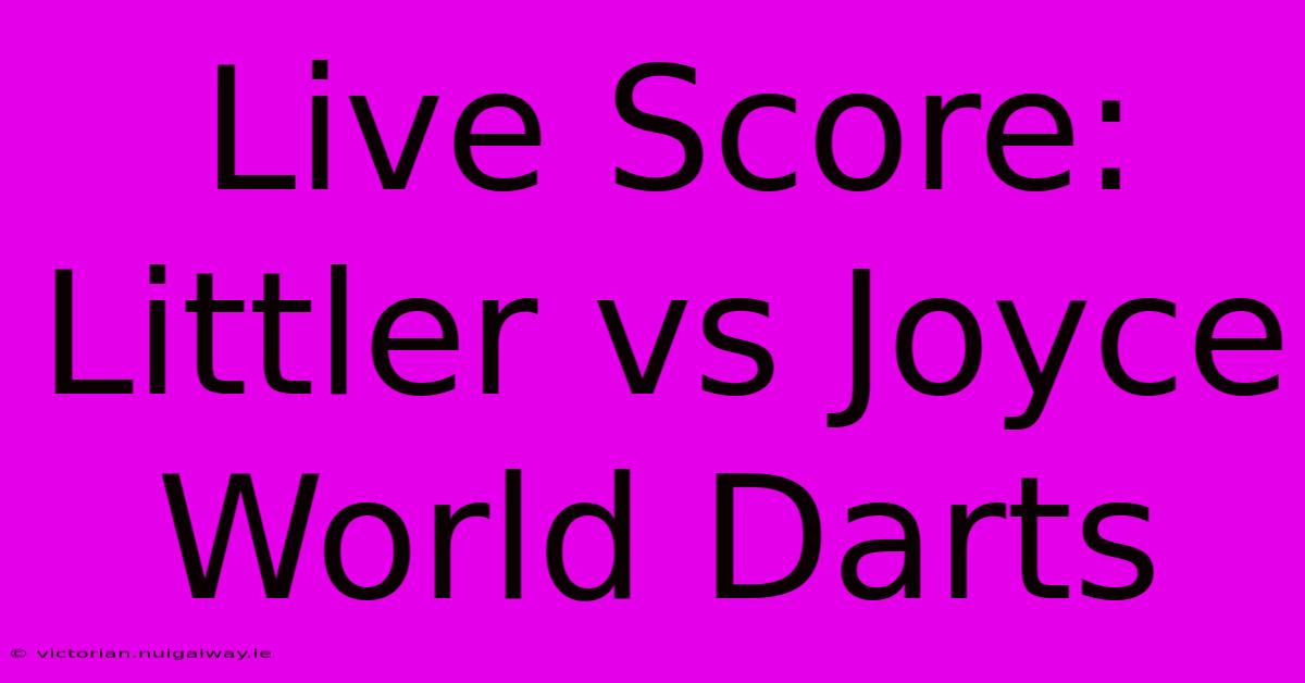 Live Score: Littler Vs Joyce World Darts