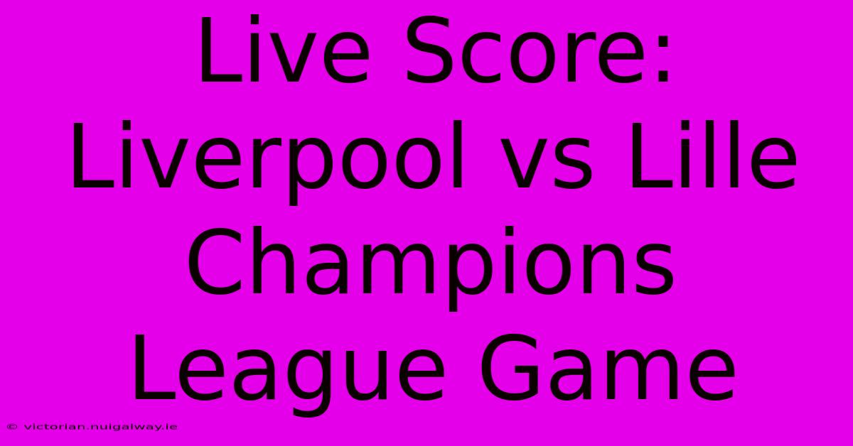 Live Score: Liverpool Vs Lille Champions League Game