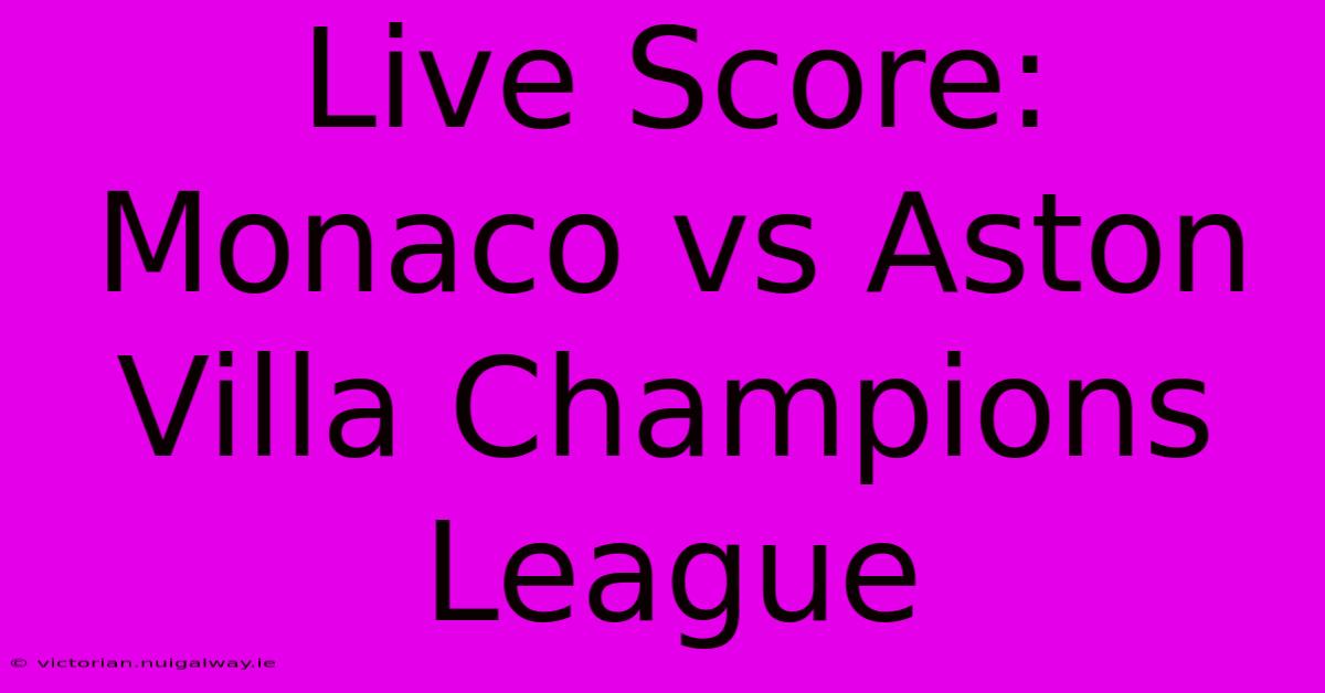 Live Score: Monaco Vs Aston Villa Champions League