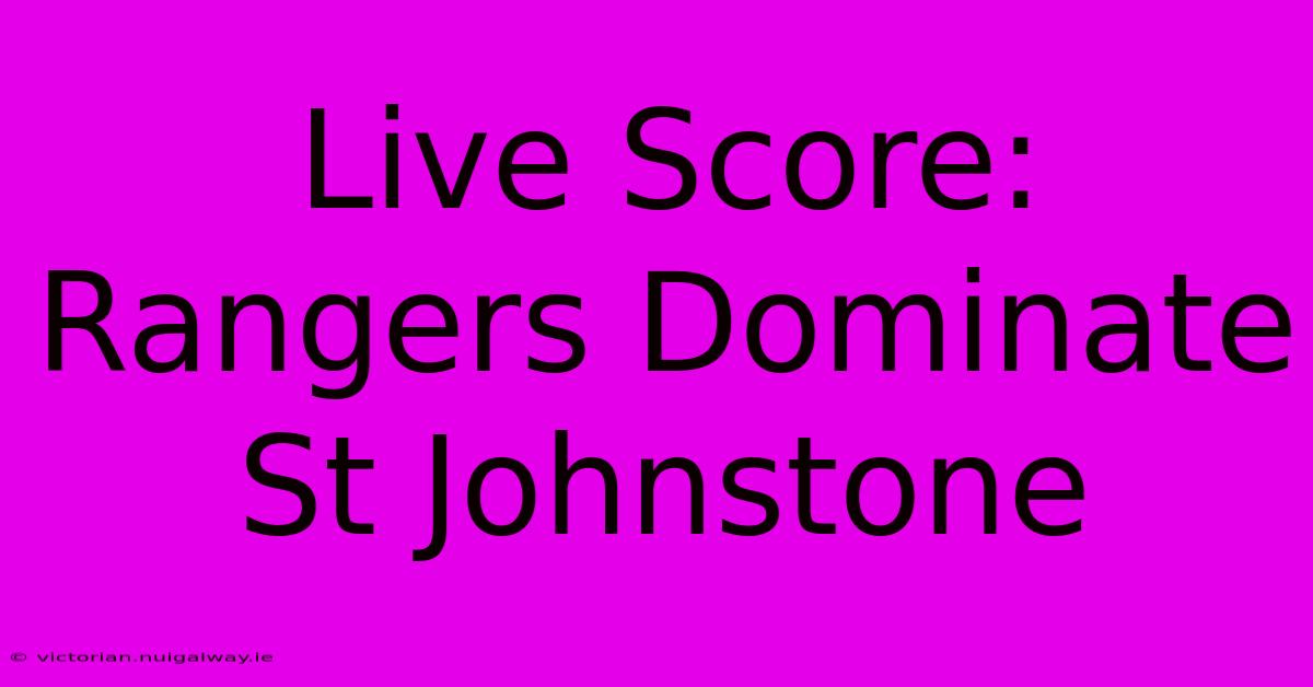 Live Score: Rangers Dominate St Johnstone