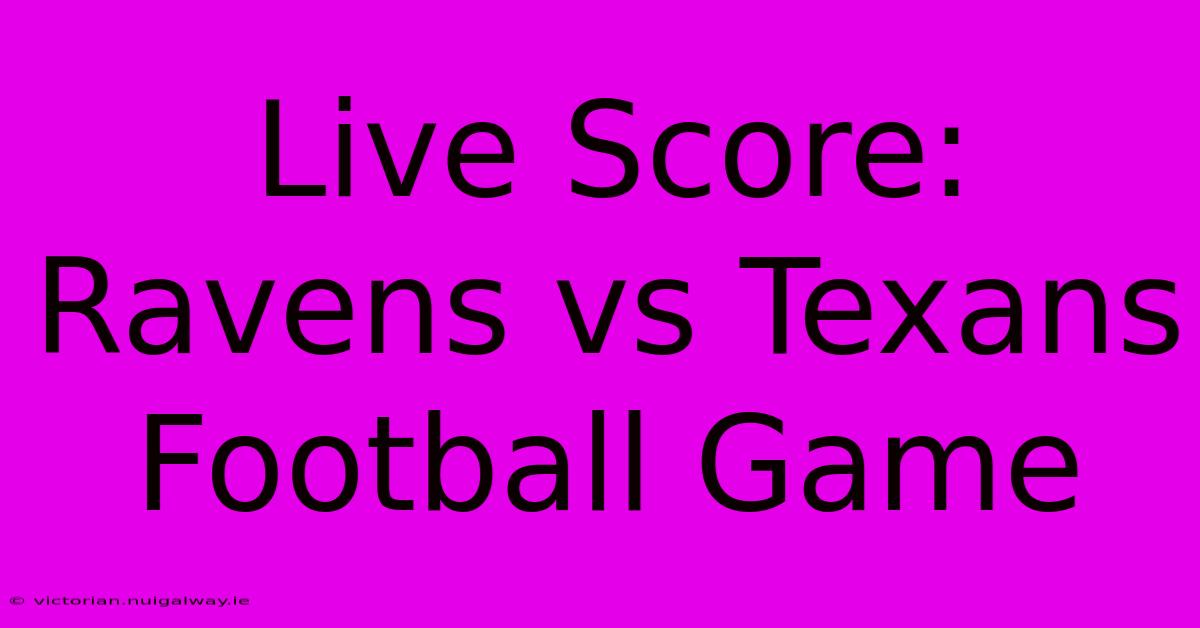 Live Score: Ravens Vs Texans Football Game