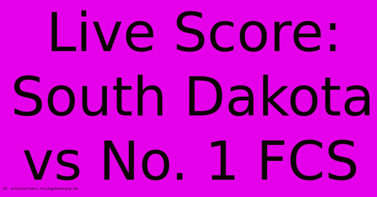 Live Score: South Dakota Vs No. 1 FCS