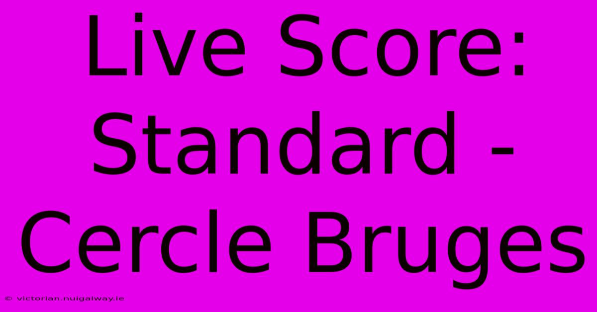 Live Score: Standard - Cercle Bruges