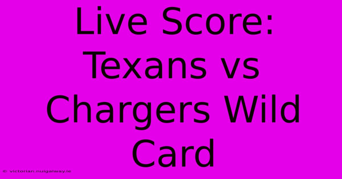 Live Score: Texans Vs Chargers Wild Card