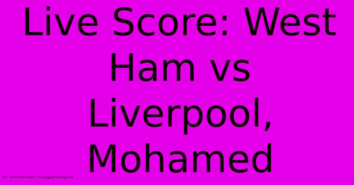 Live Score: West Ham Vs Liverpool, Mohamed