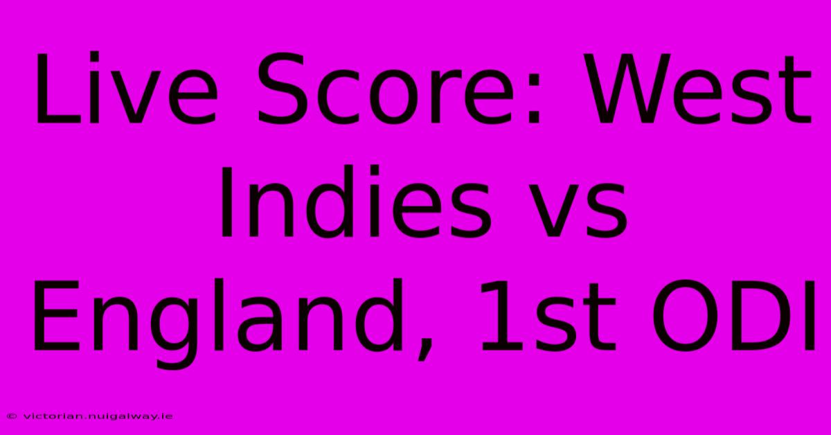 Live Score: West Indies Vs England, 1st ODI