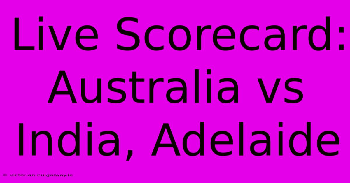 Live Scorecard: Australia Vs India, Adelaide