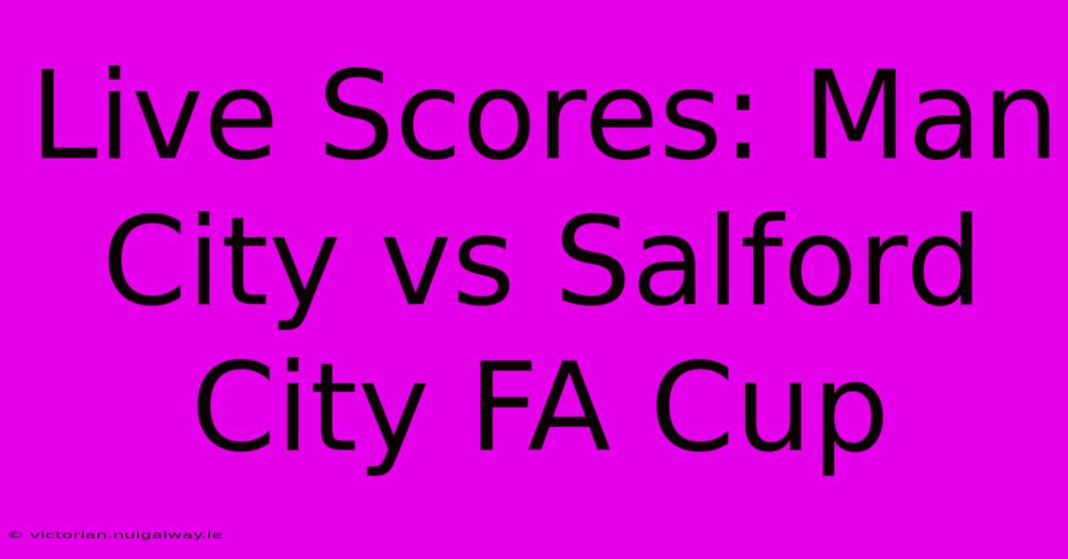 Live Scores: Man City Vs Salford City FA Cup