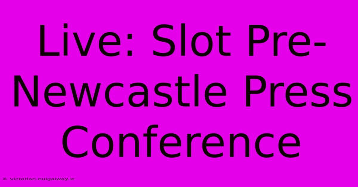 Live: Slot Pre-Newcastle Press Conference