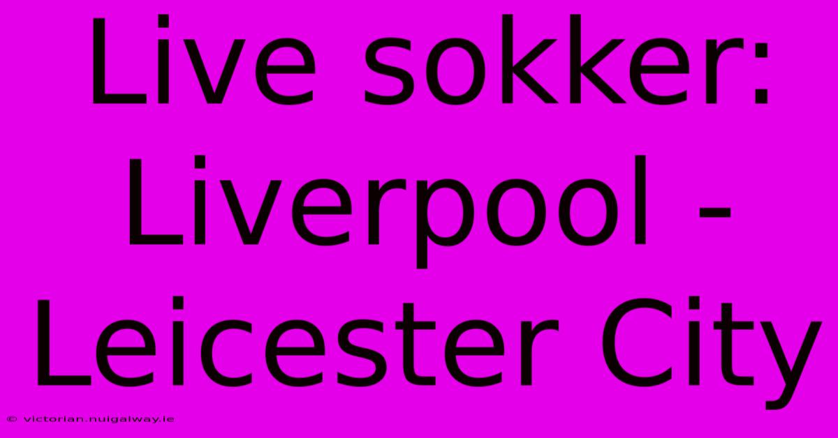 Live Sokker: Liverpool - Leicester City