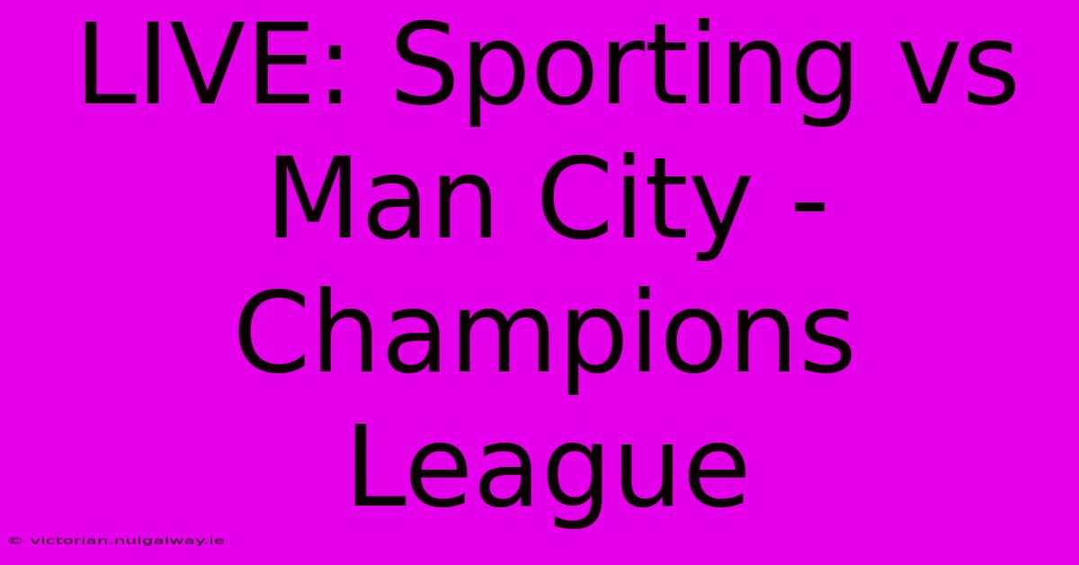 LIVE: Sporting Vs Man City - Champions League