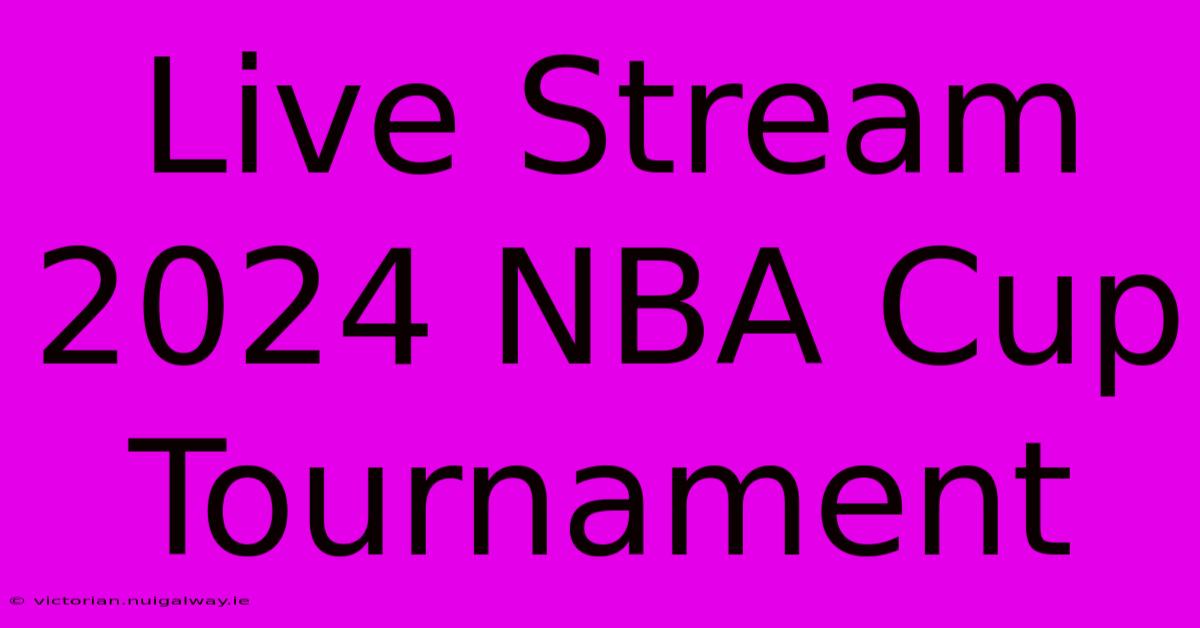 Live Stream 2024 NBA Cup Tournament 