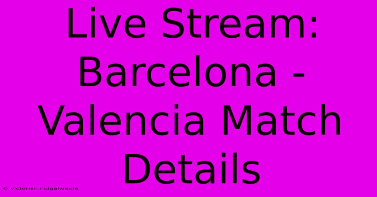 Live Stream: Barcelona - Valencia Match Details