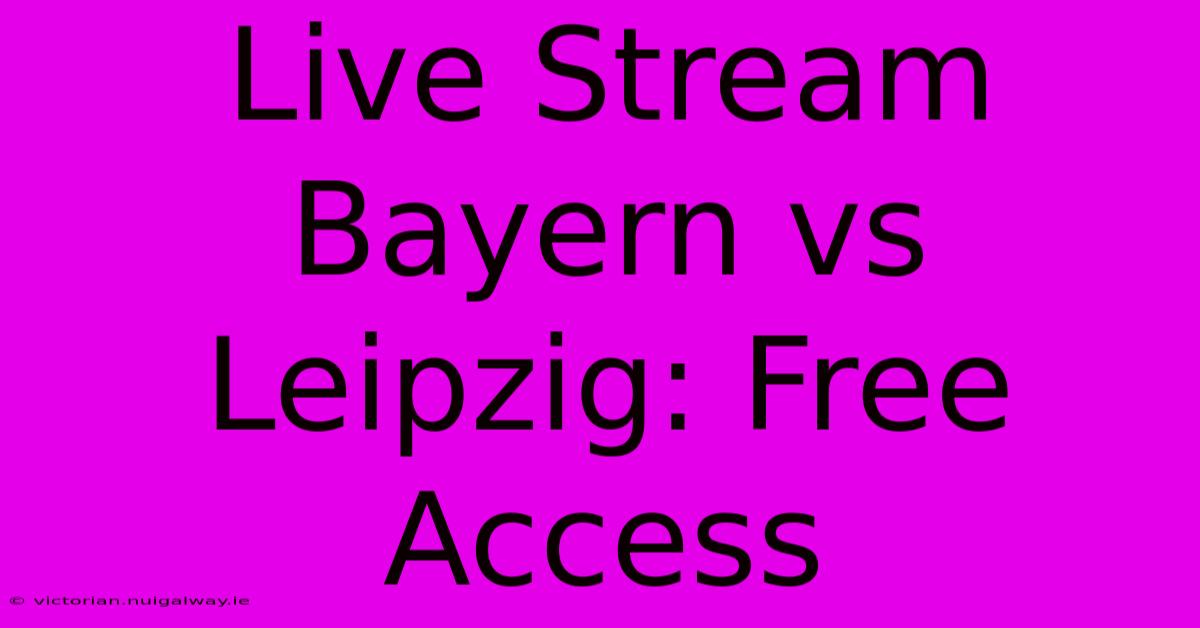 Live Stream Bayern Vs Leipzig: Free Access