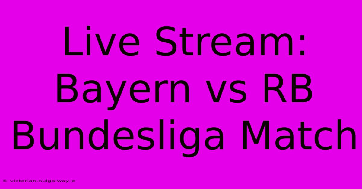 Live Stream: Bayern Vs RB Bundesliga Match