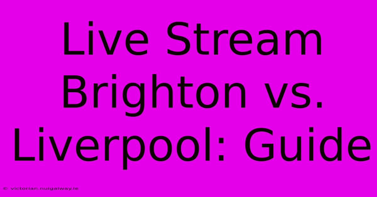 Live Stream Brighton Vs. Liverpool: Guide