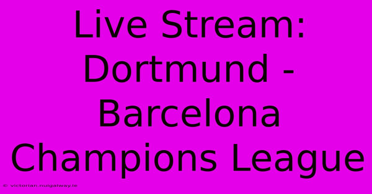 Live Stream: Dortmund - Barcelona Champions League