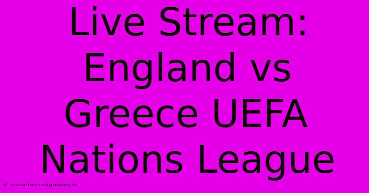 Live Stream: England Vs Greece UEFA Nations League 