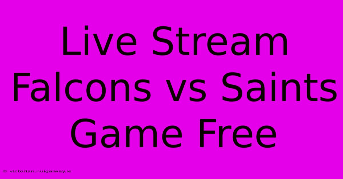 Live Stream Falcons Vs Saints Game Free 