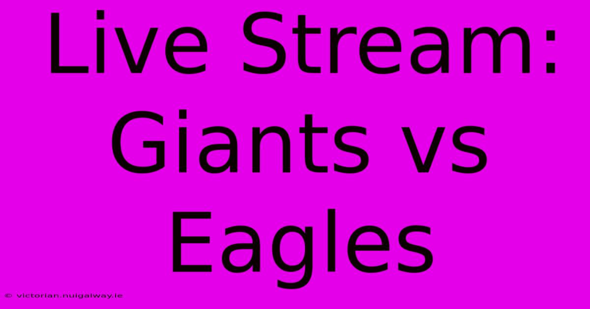 Live Stream: Giants Vs Eagles