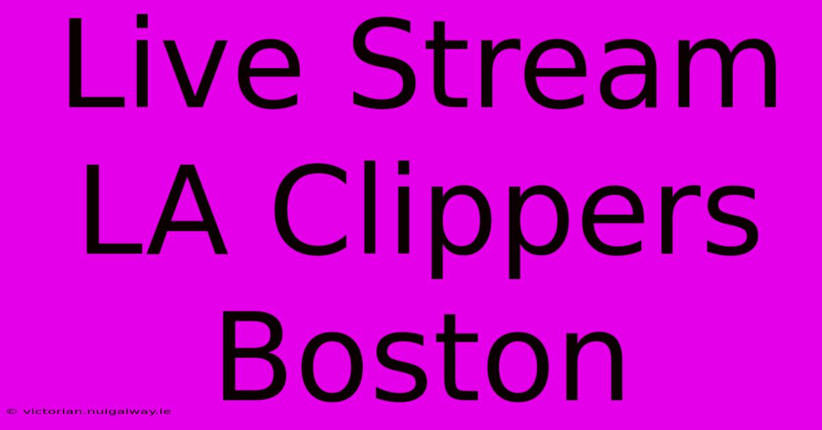 Live Stream LA Clippers Boston