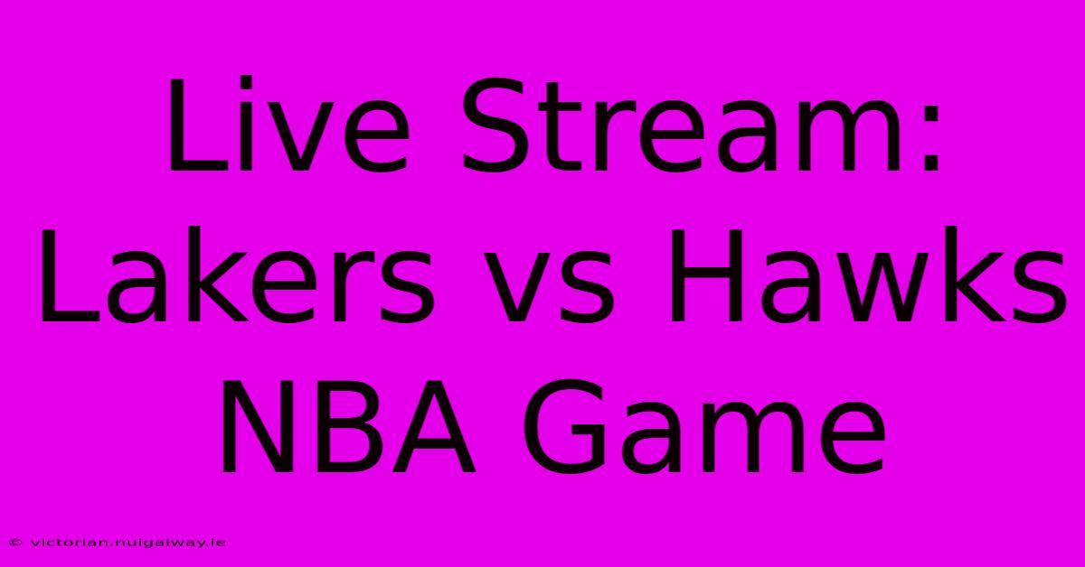 Live Stream: Lakers Vs Hawks NBA Game