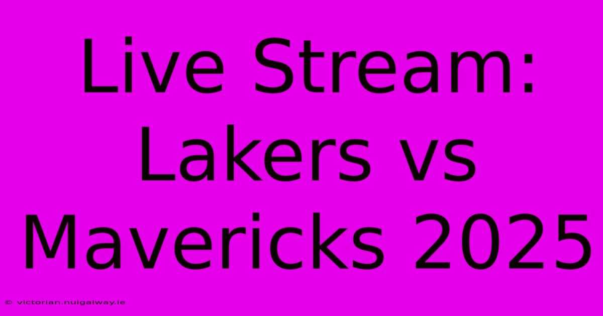 Live Stream: Lakers Vs Mavericks 2025