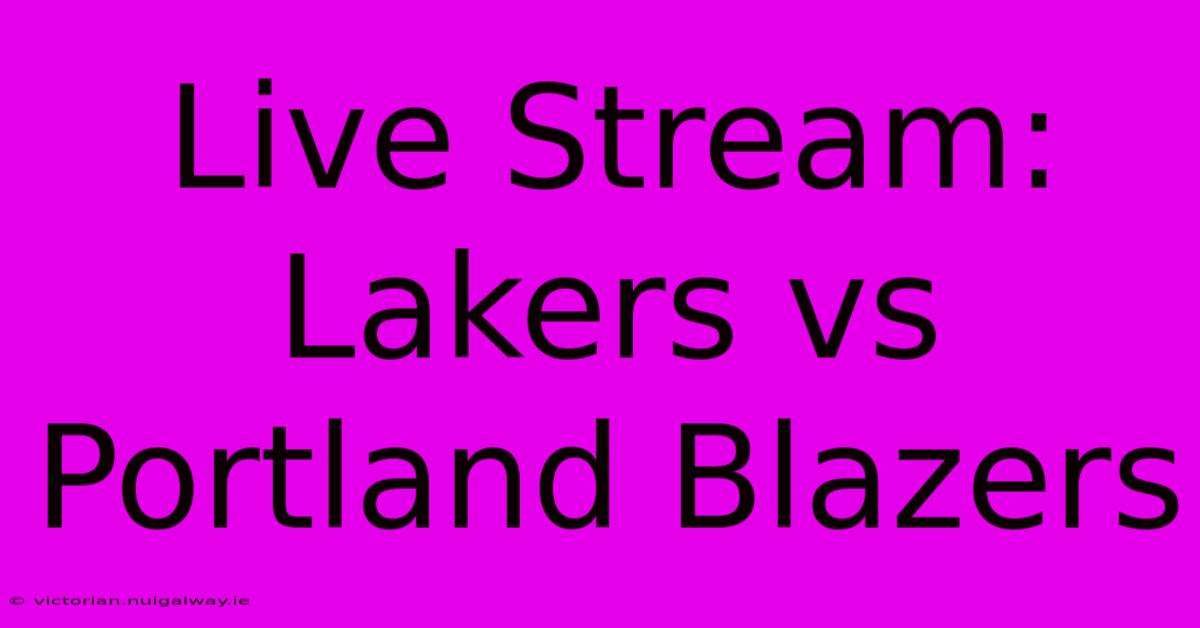 Live Stream: Lakers Vs Portland Blazers