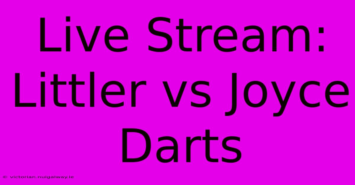 Live Stream: Littler Vs Joyce Darts