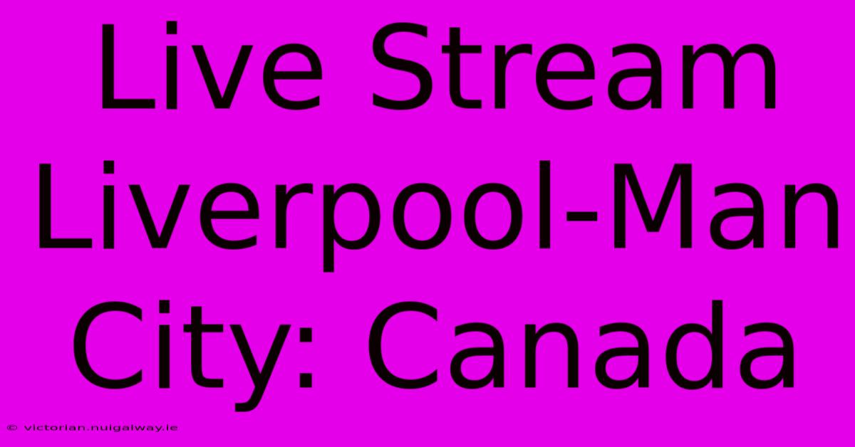 Live Stream Liverpool-Man City: Canada