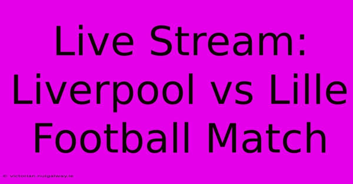 Live Stream: Liverpool Vs Lille Football Match