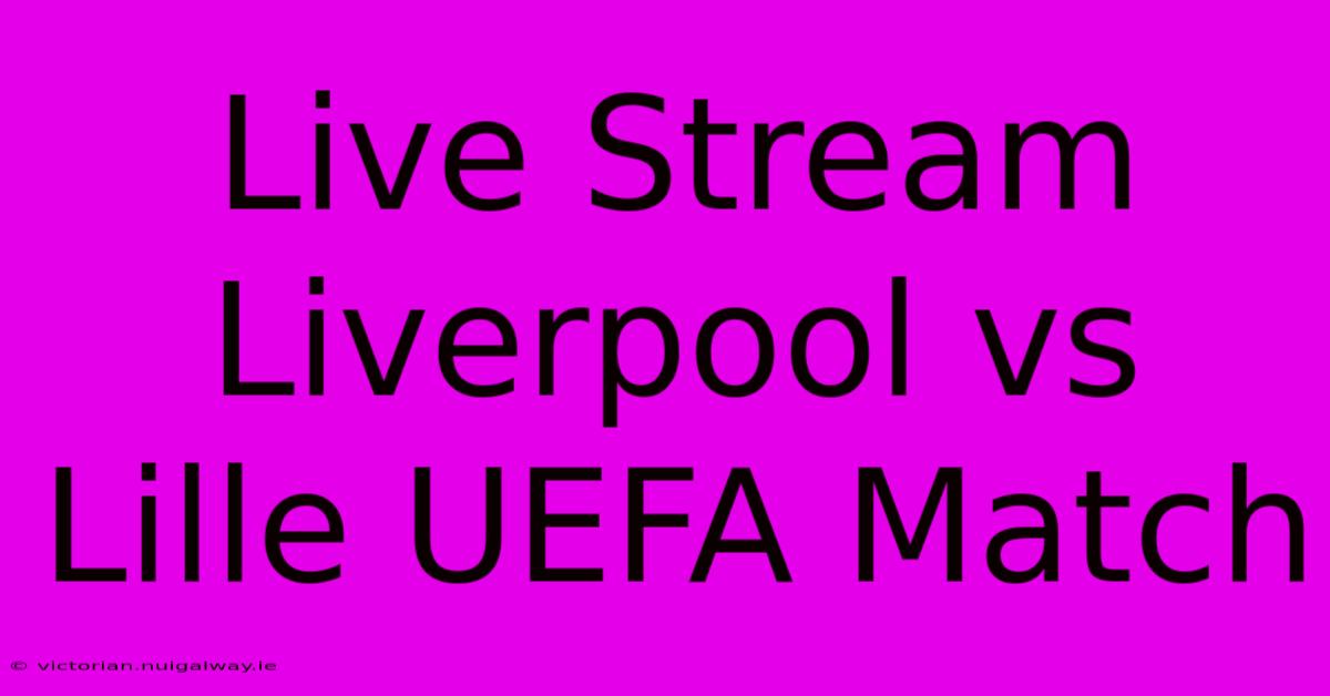 Live Stream Liverpool Vs Lille UEFA Match