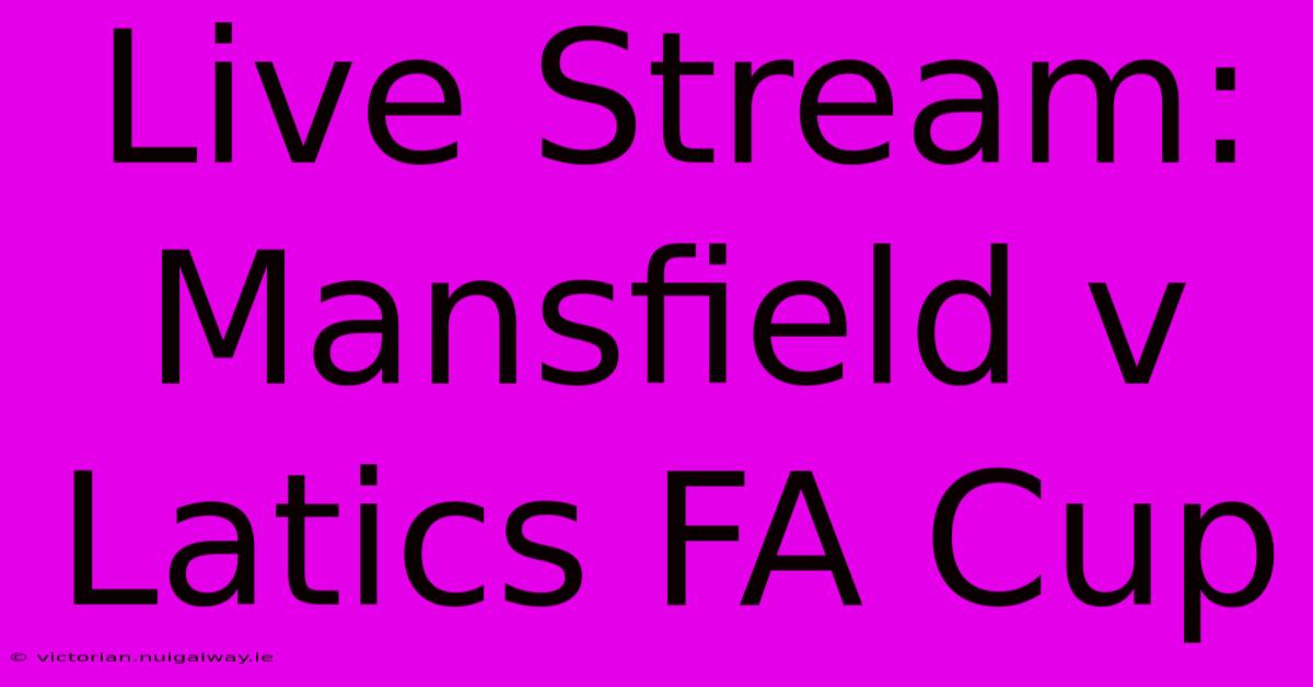 Live Stream: Mansfield V Latics FA Cup