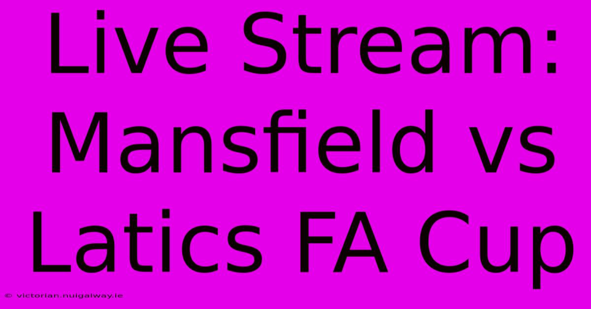 Live Stream: Mansfield Vs Latics FA Cup