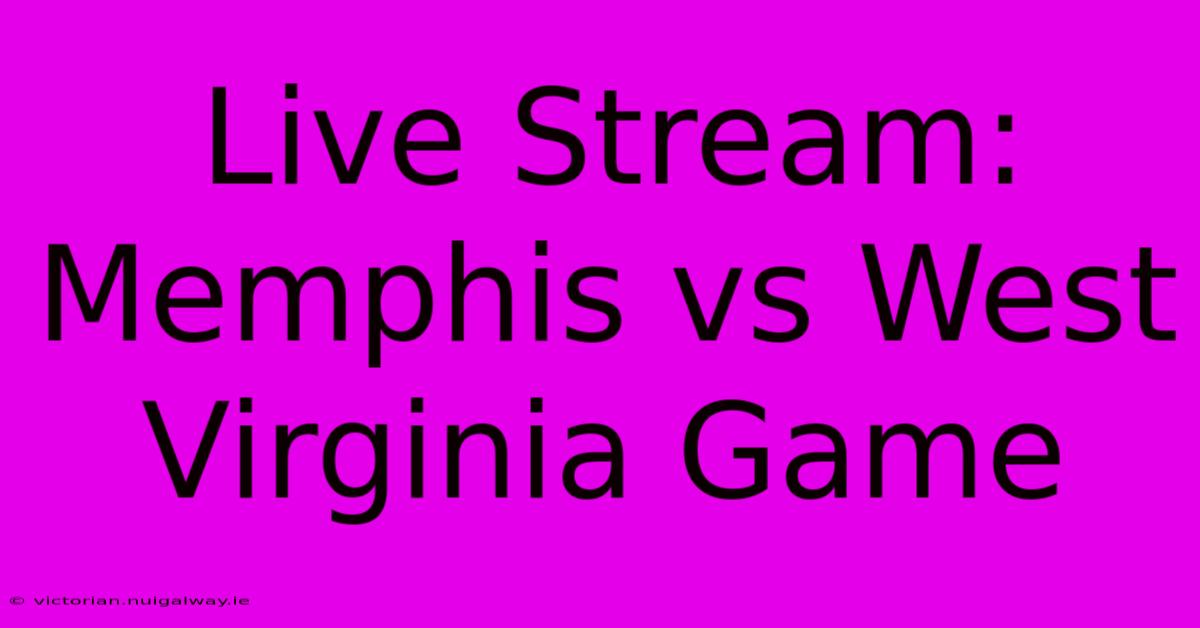 Live Stream: Memphis Vs West Virginia Game