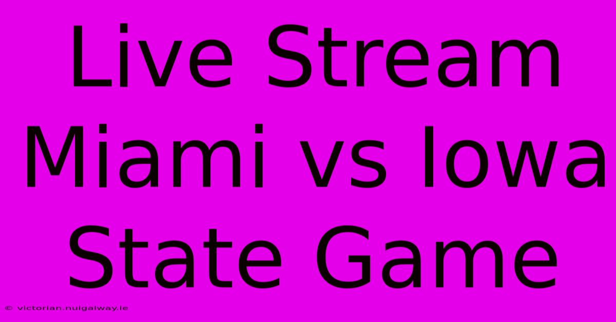 Live Stream Miami Vs Iowa State Game