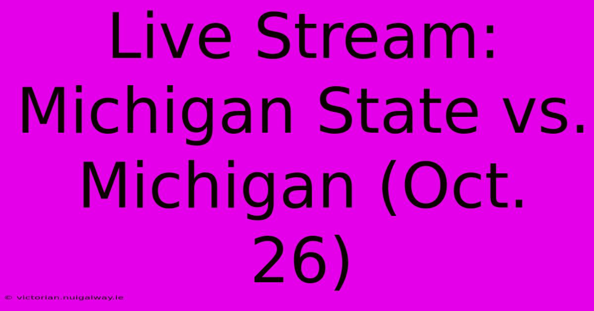 Live Stream: Michigan State Vs. Michigan (Oct. 26)