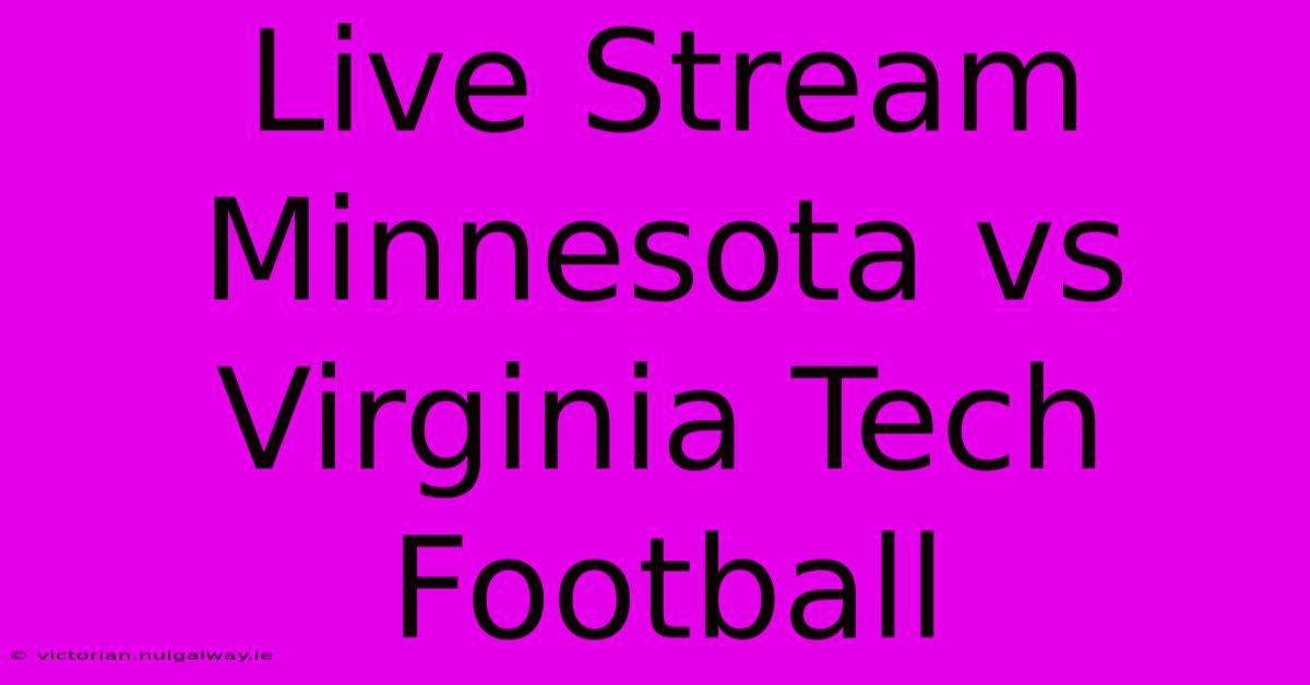 Live Stream Minnesota Vs Virginia Tech Football