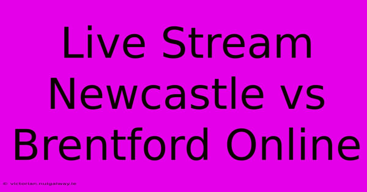 Live Stream Newcastle Vs Brentford Online