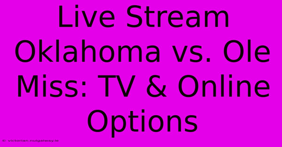 Live Stream Oklahoma Vs. Ole Miss: TV & Online Options 