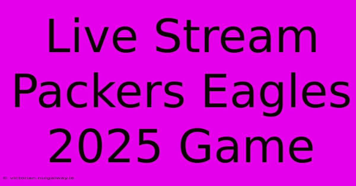 Live Stream Packers Eagles 2025 Game