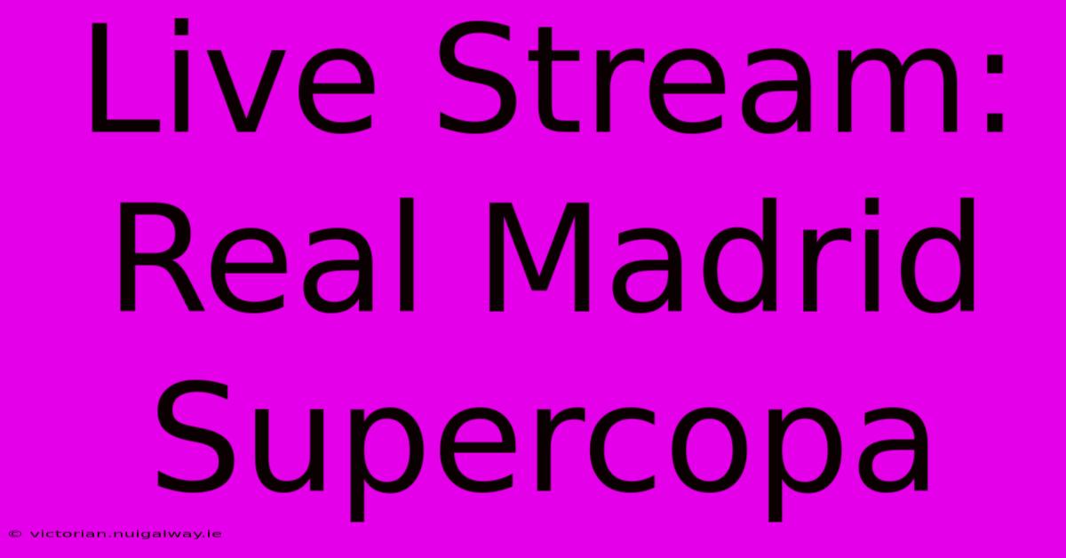 Live Stream: Real Madrid Supercopa