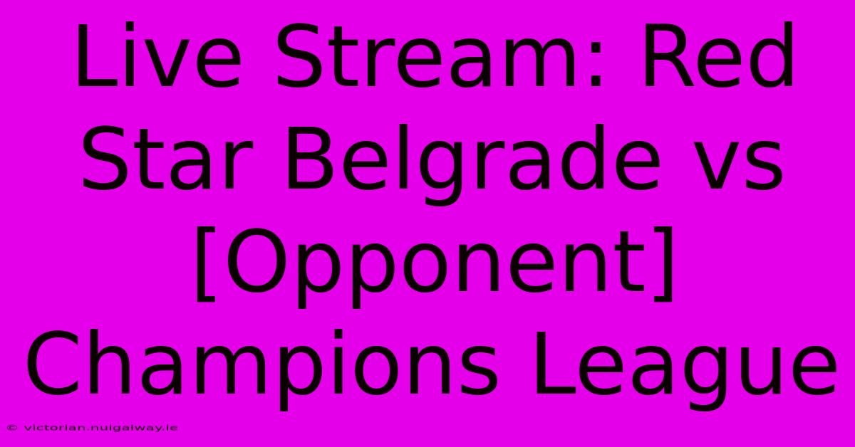 Live Stream: Red Star Belgrade Vs [Opponent] Champions League