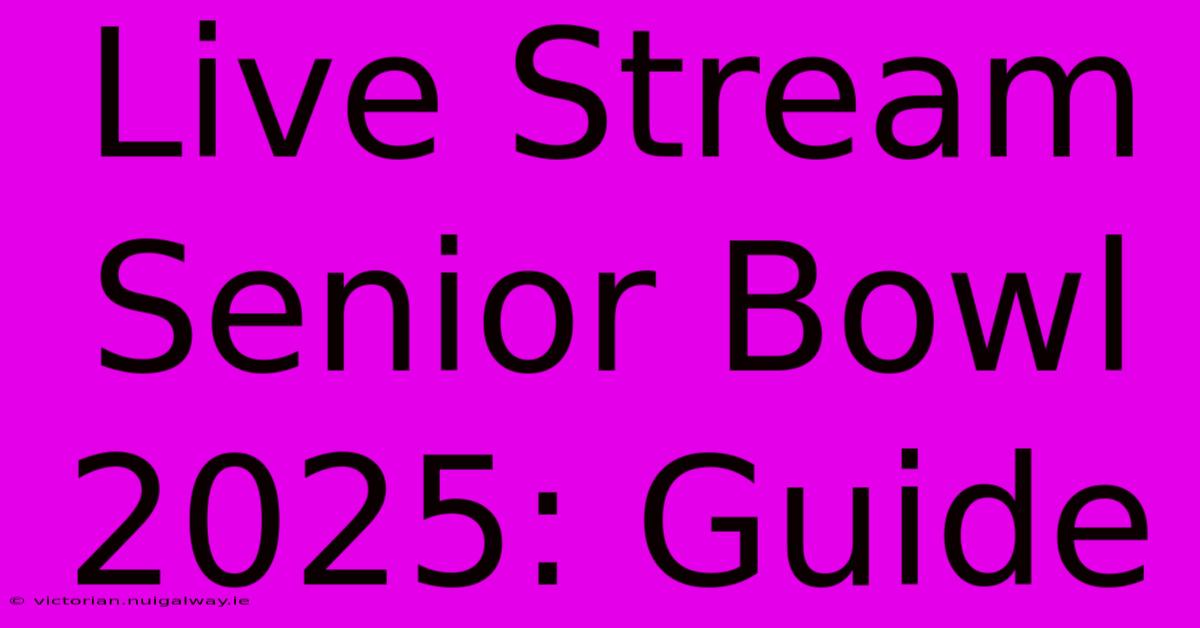 Live Stream Senior Bowl 2025: Guide