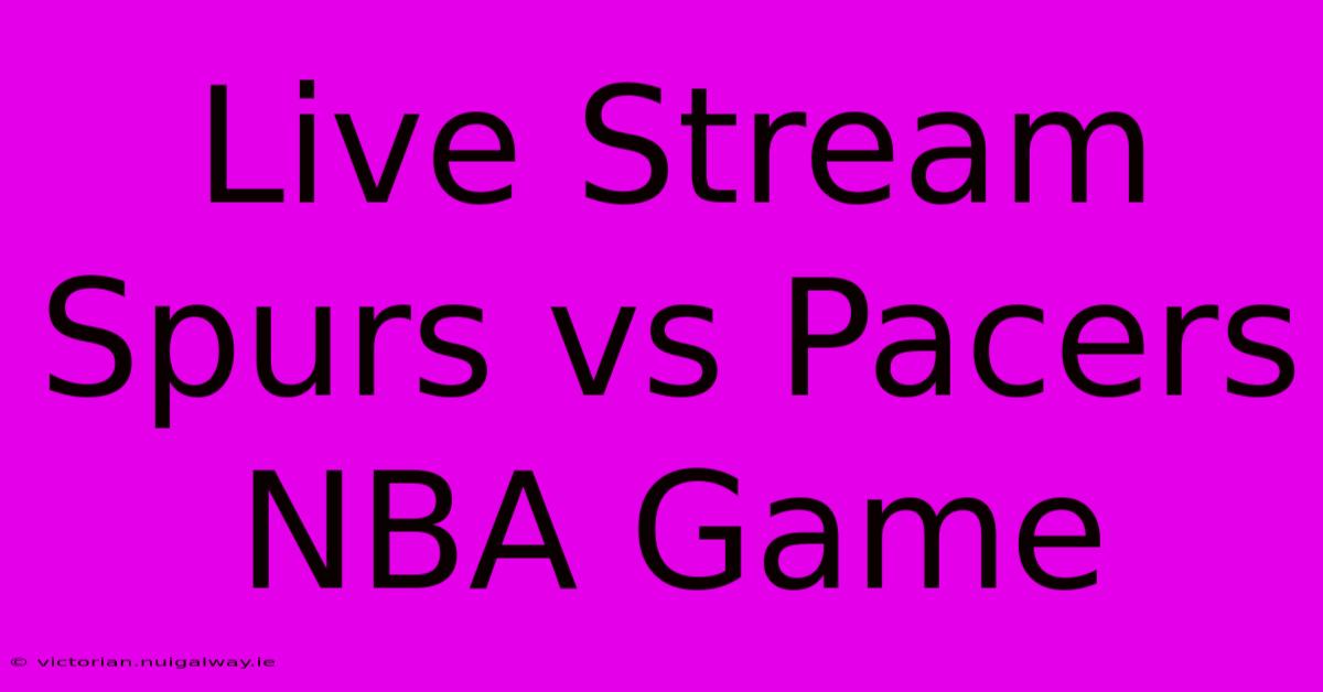 Live Stream Spurs Vs Pacers NBA Game