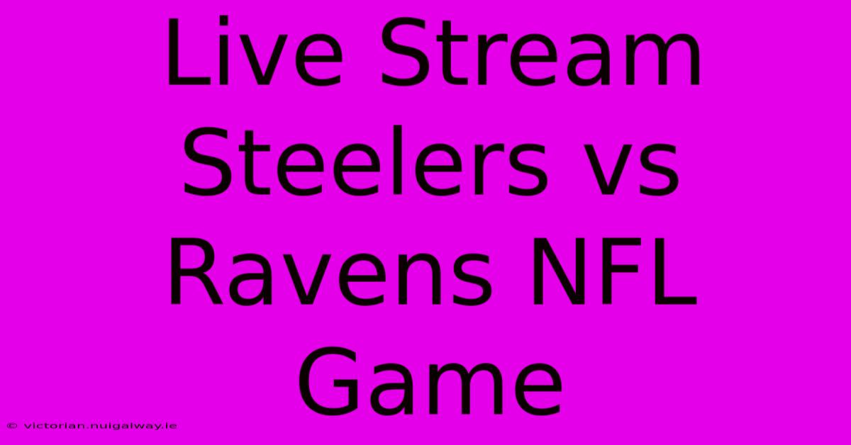 Live Stream Steelers Vs Ravens NFL Game