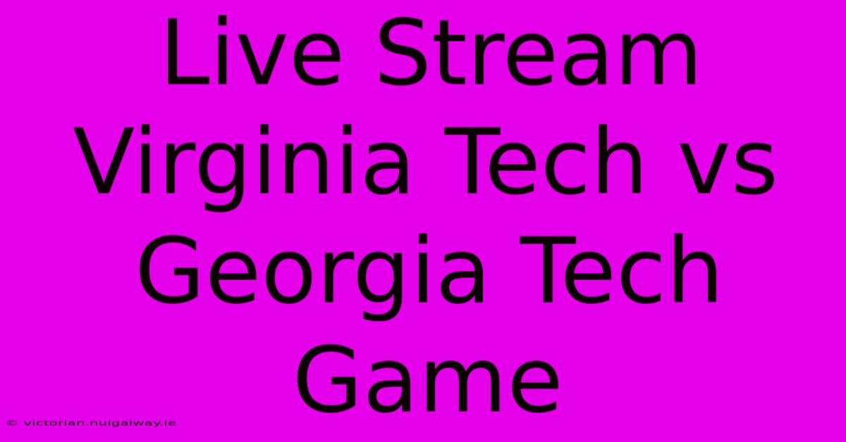 Live Stream Virginia Tech Vs Georgia Tech Game