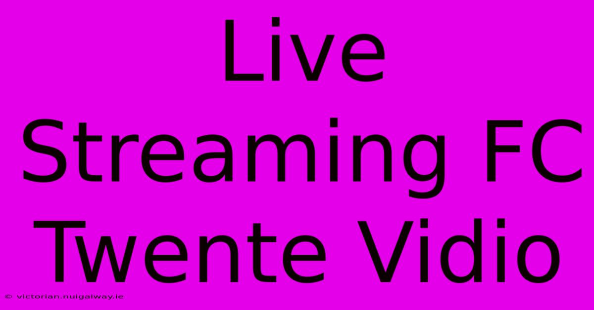 Live Streaming FC Twente Vidio