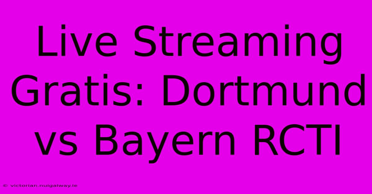 Live Streaming Gratis: Dortmund Vs Bayern RCTI